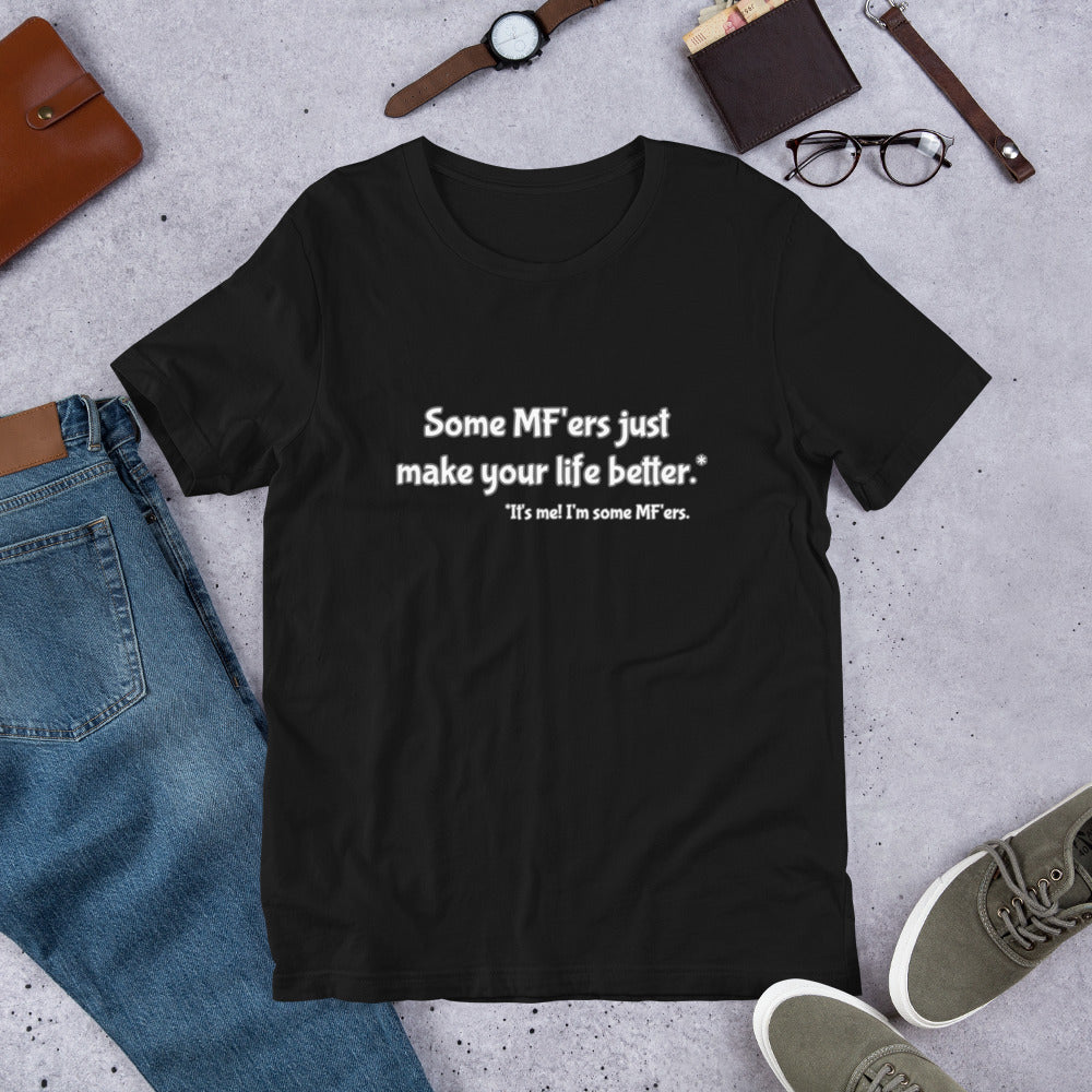 "Some MF'ers Make Your Life Better" Tee