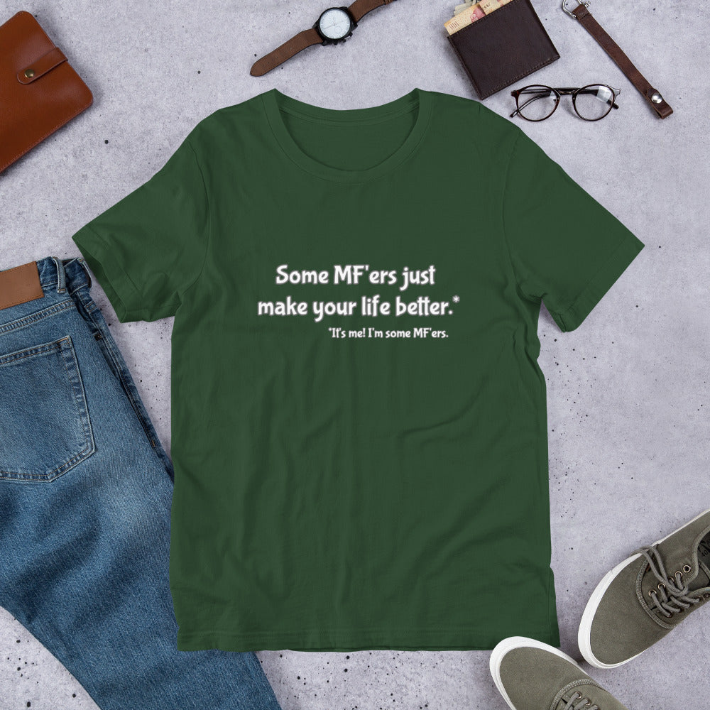 "Some MF'ers Make Your Life Better" Tee